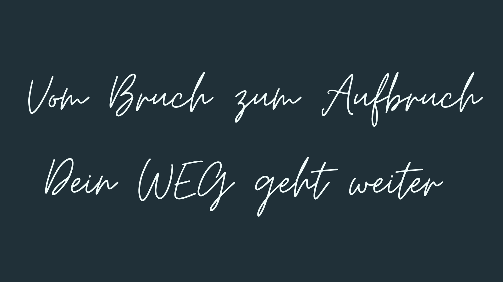 Vom Bruch zum Aufbruch
Dein WEG geht weiter