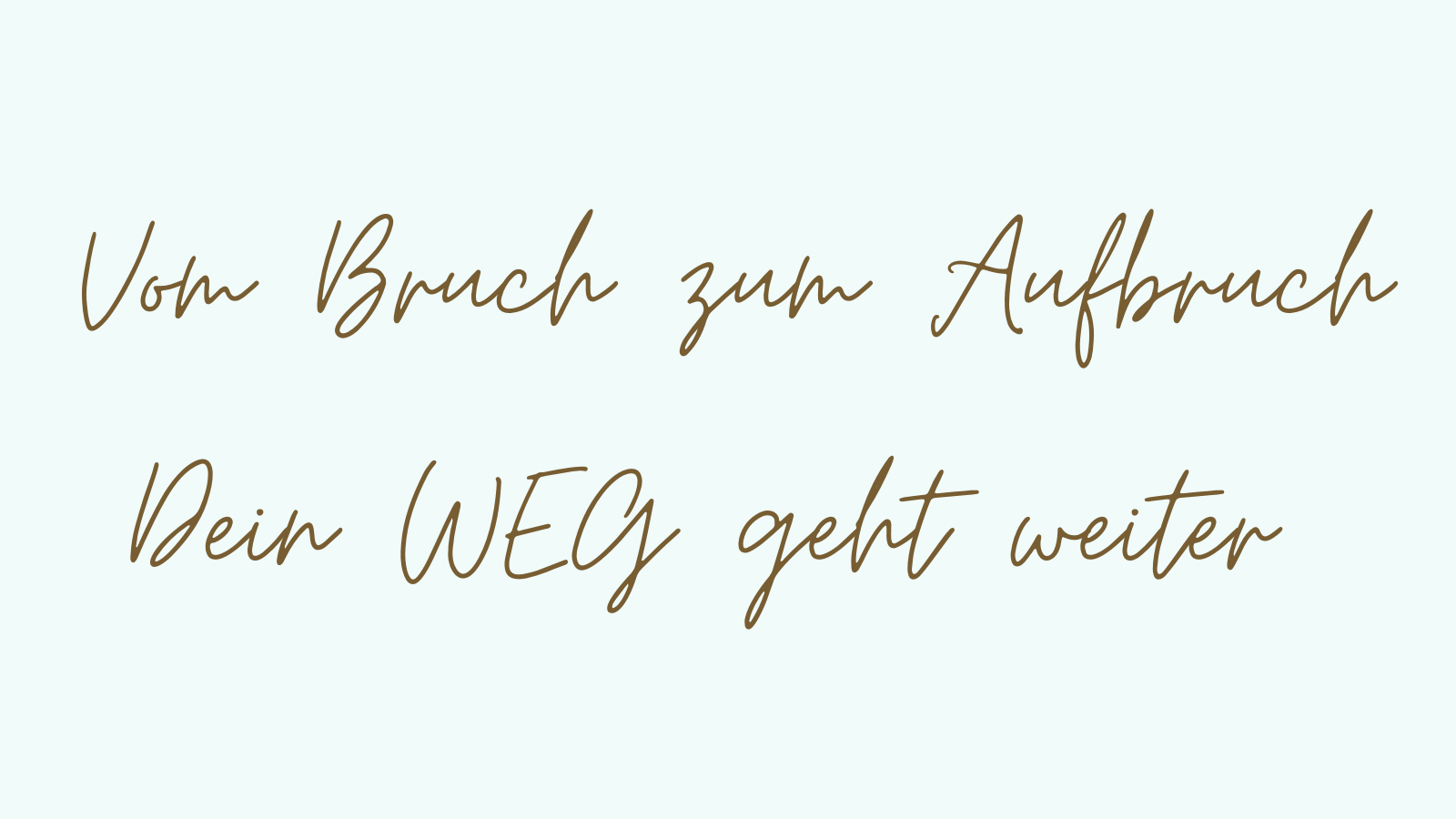 Vom Bruch zum Aufbruch
Dein WEG geht weiter